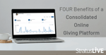 four benefits of a consolidated online giving platform 