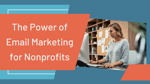The power of email marketing for nonprofits 