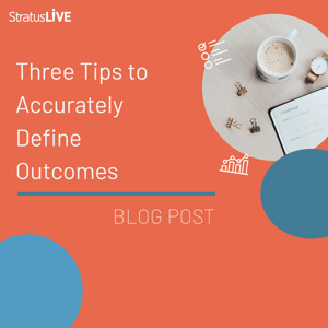 Three Tips to Accurately Define Outcomes